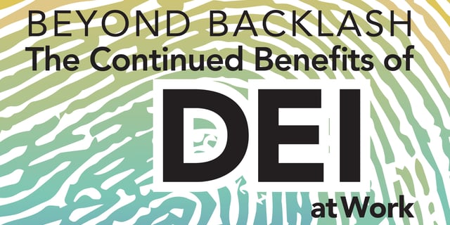 Infographic: Beyond Backlash: The Continued Benefits of DEI